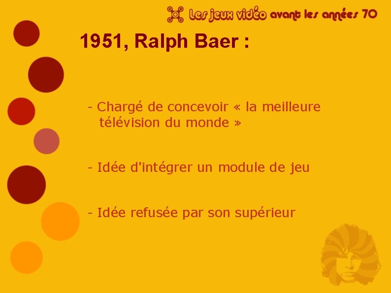1951, Ralph Baer : - Chargé de concevoir « la meilleure télévision du monde