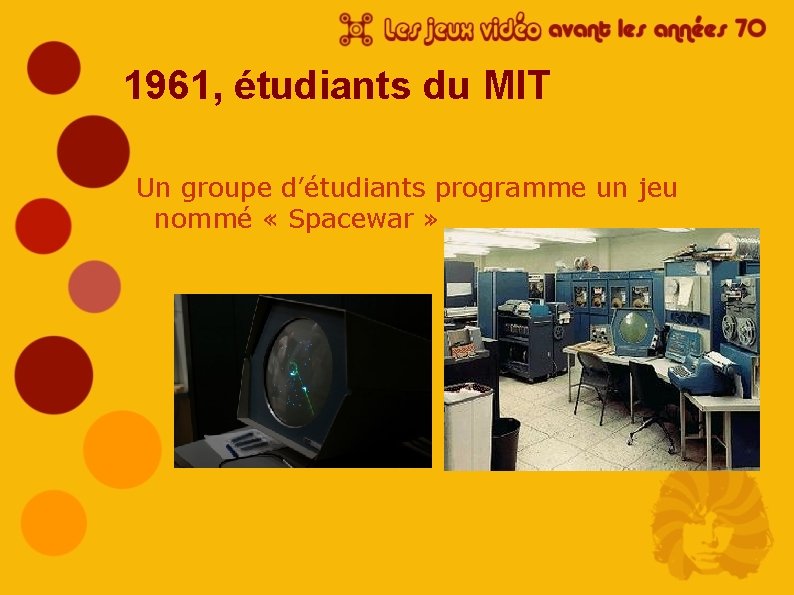 1961, étudiants du MIT Un groupe d’étudiants programme un jeu nommé « Spacewar »