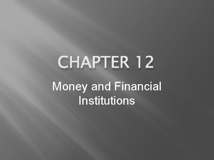 CHAPTER 12 Money and Financial Institutions 