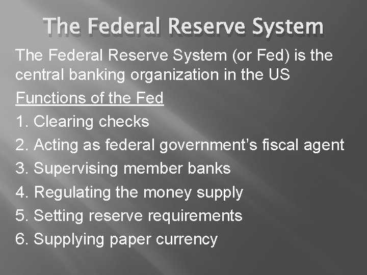 The Federal Reserve System (or Fed) is the central banking organization in the US