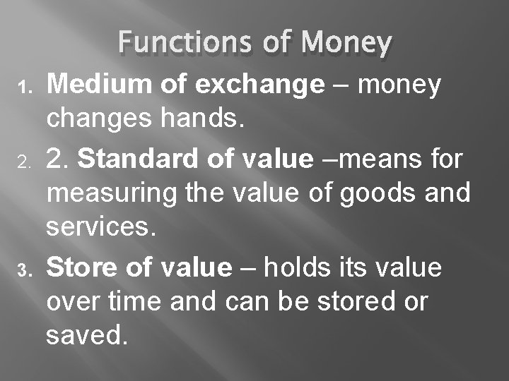 1. 2. 3. Functions of Money Medium of exchange – money changes hands. 2.