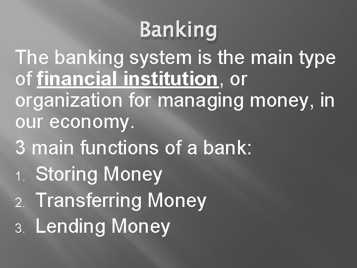Banking The banking system is the main type of financial institution, or organization for