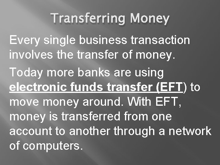 Transferring Money Every single business transaction involves the transfer of money. Today more banks