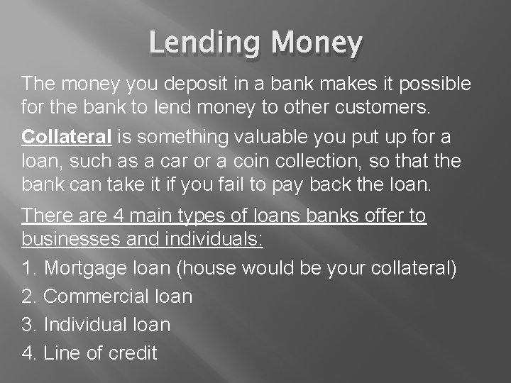 Lending Money The money you deposit in a bank makes it possible for the