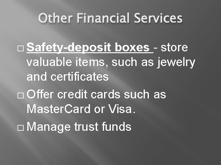 Other Financial Services � Safety-deposit boxes - store valuable items, such as jewelry and