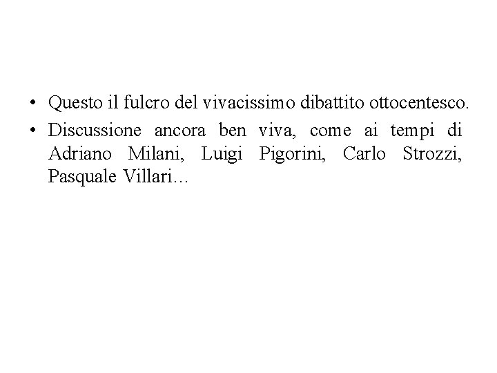  • Questo il fulcro del vivacissimo dibattito ottocentesco. • Discussione ancora ben viva,