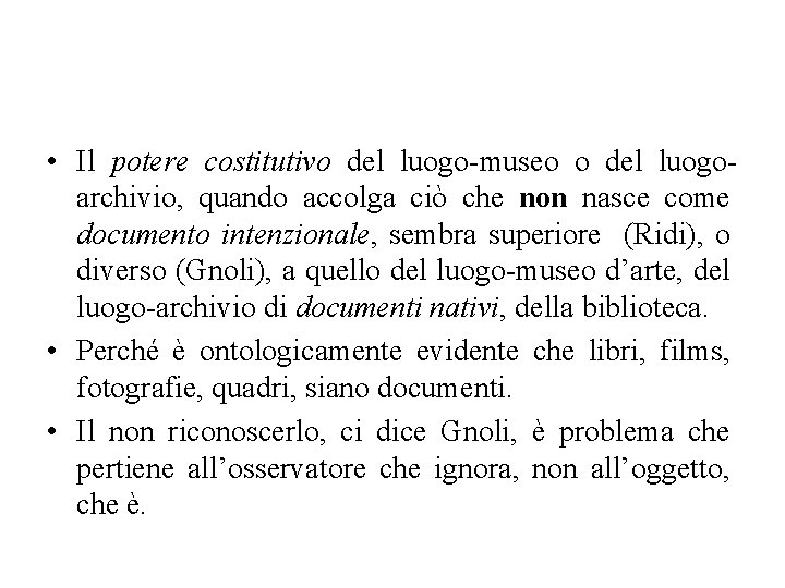  • Il potere costitutivo del luogo-museo o del luogoarchivio, quando accolga ciò che