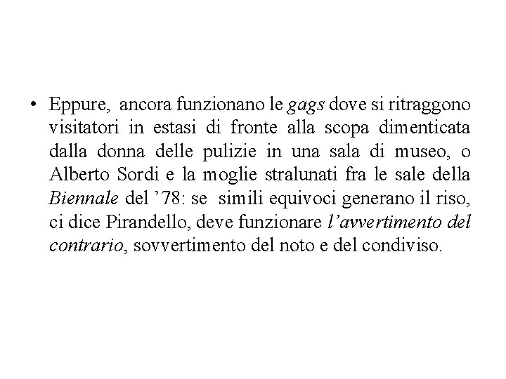  • Eppure, ancora funzionano le gags dove si ritraggono visitatori in estasi di