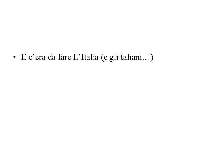  • E c’era da fare L’Italia (e gli taliani…) 