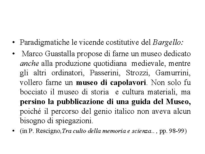  • Paradigmatiche le vicende costitutive del Bargello: • Marco Guastalla propose di farne