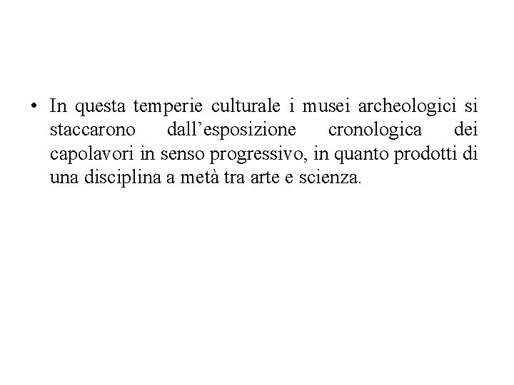  • In questa temperie culturale i musei archeologici si staccarono dall’esposizione cronologica dei