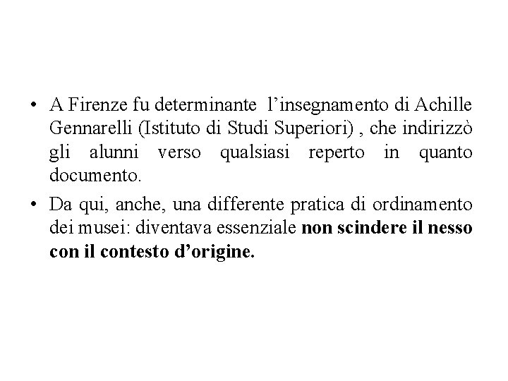  • A Firenze fu determinante l’insegnamento di Achille Gennarelli (Istituto di Studi Superiori)