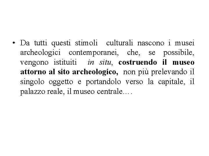  • Da tutti questi stimoli culturali nascono i musei archeologici contemporanei, che, se