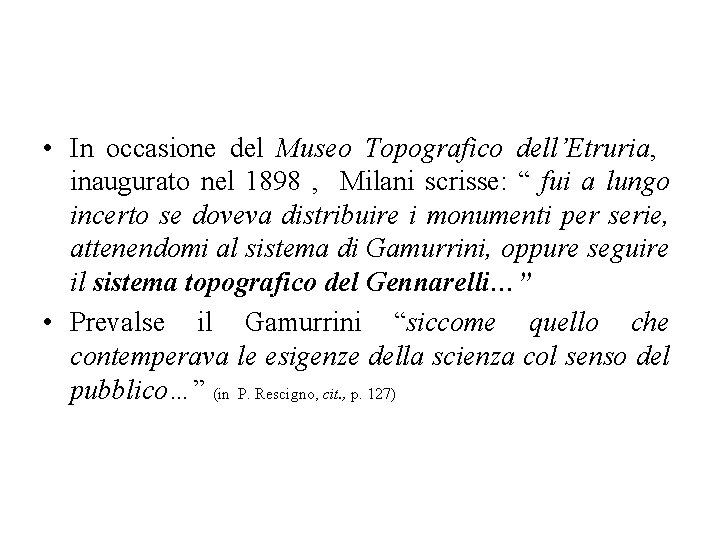  • In occasione del Museo Topografico dell’Etruria, inaugurato nel 1898 , Milani scrisse: