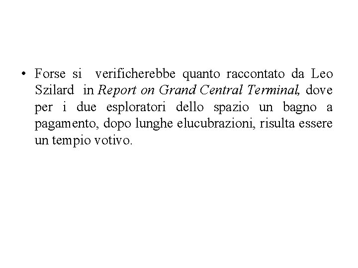  • Forse si verificherebbe quanto raccontato da Leo Szilard in Report on Grand