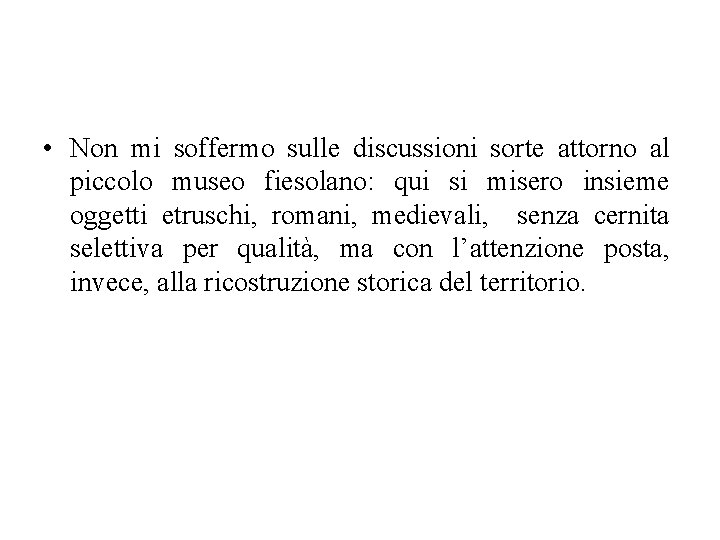  • Non mi soffermo sulle discussioni sorte attorno al piccolo museo fiesolano: qui