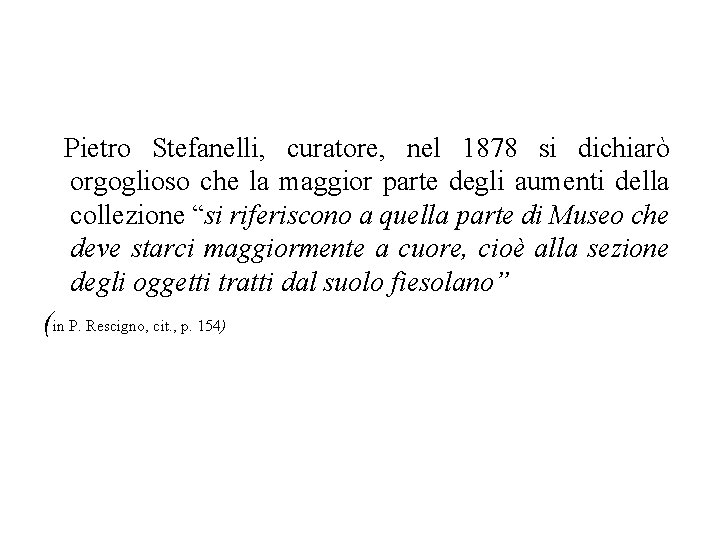 Pietro Stefanelli, curatore, nel 1878 si dichiarò orgoglioso che la maggior parte degli aumenti