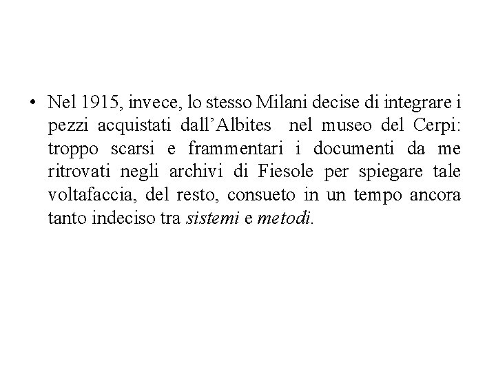  • Nel 1915, invece, lo stesso Milani decise di integrare i pezzi acquistati