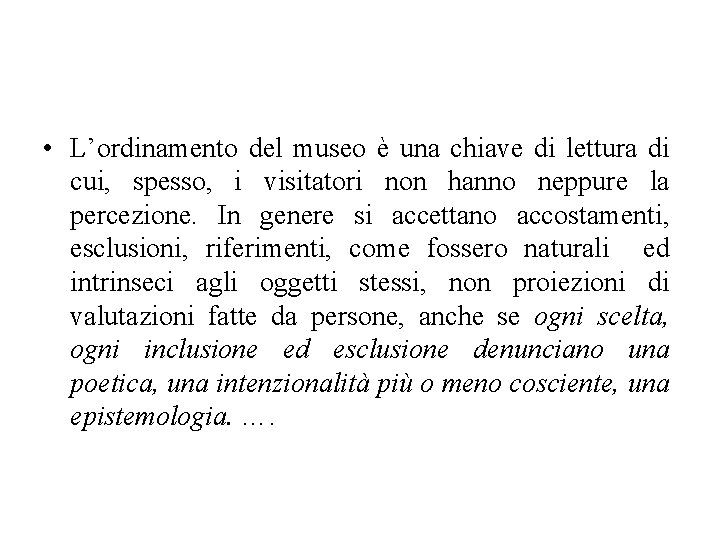  • L’ordinamento del museo è una chiave di lettura di cui, spesso, i