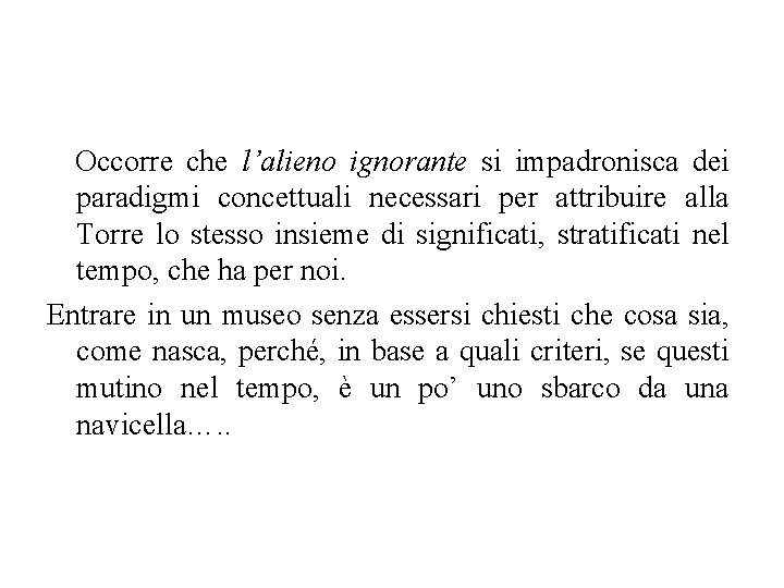 Occorre che l’alieno ignorante si impadronisca dei paradigmi concettuali necessari per attribuire alla Torre