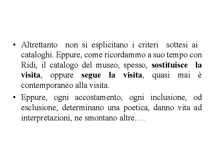  • Altrettanto non si esplicitano i criteri sottesi ai cataloghi. Eppure, come ricordammo