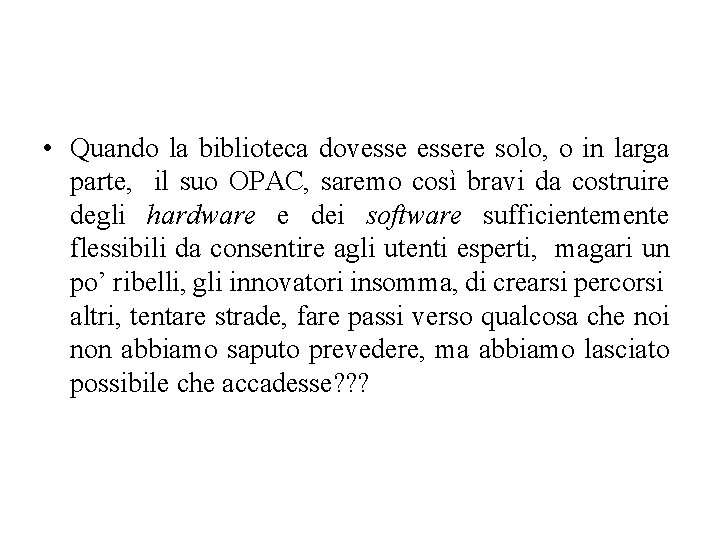  • Quando la biblioteca dovessere solo, o in larga parte, il suo OPAC,