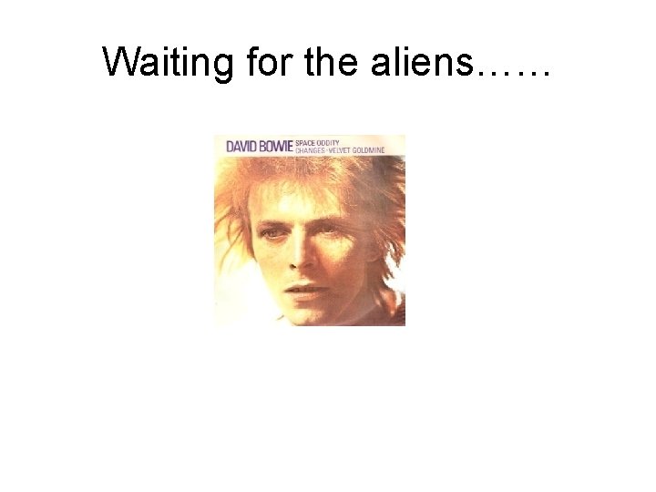 Waiting for the aliens…… 