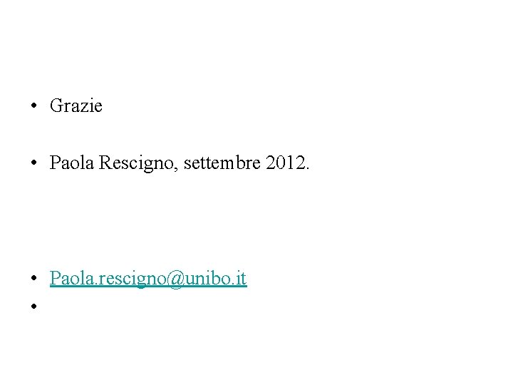  • Grazie • Paola Rescigno, settembre 2012. • Paola. rescigno@unibo. it • 