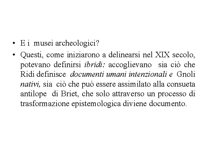  • E i musei archeologici? • Questi, come iniziarono a delinearsi nel XIX