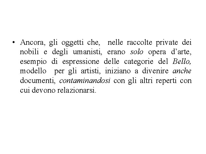  • Ancora, gli oggetti che, nelle raccolte private dei nobili e degli umanisti,