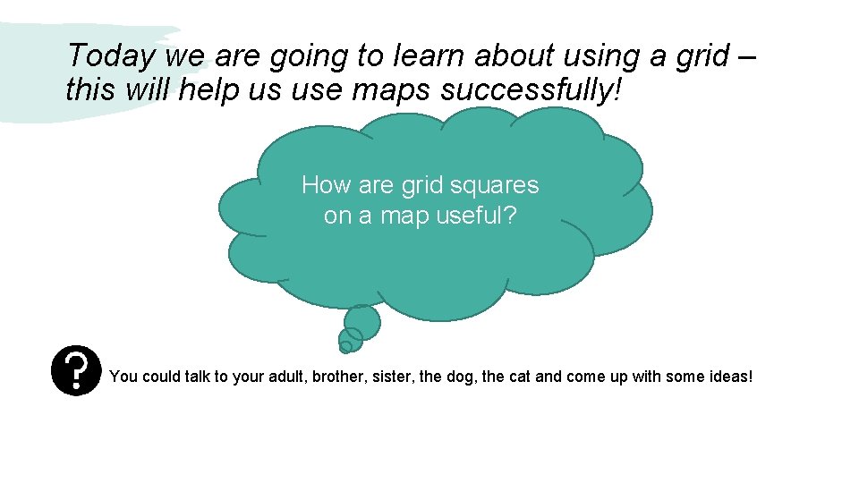 Today we are going to learn about using a grid – this will help