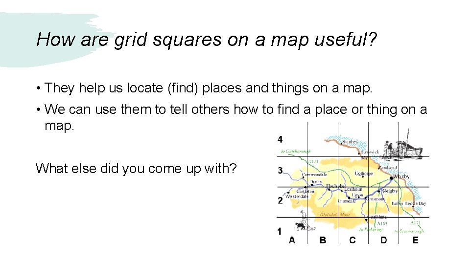 How are grid squares on a map useful? • They help us locate (find)