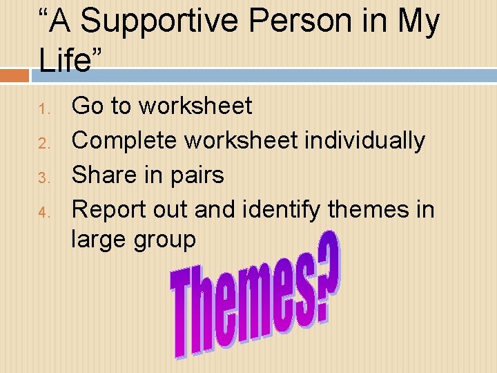 “A Supportive Person in My Life” 1. 2. 3. 4. Go to worksheet Complete