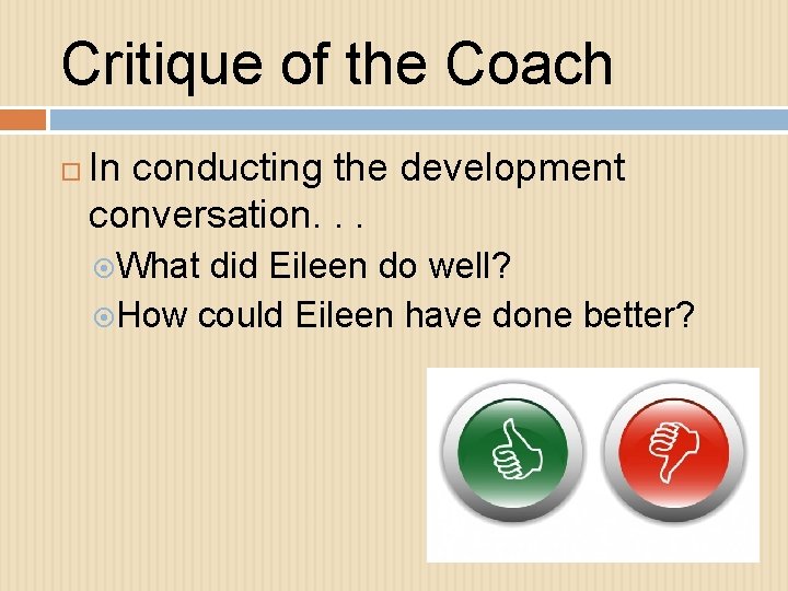 Critique of the Coach In conducting the development conversation. . . What did Eileen