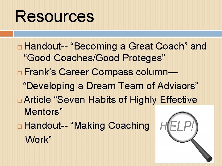 Resources Handout-- “Becoming a Great Coach” and “Good Coaches/Good Proteges” Frank’s Career Compass column—