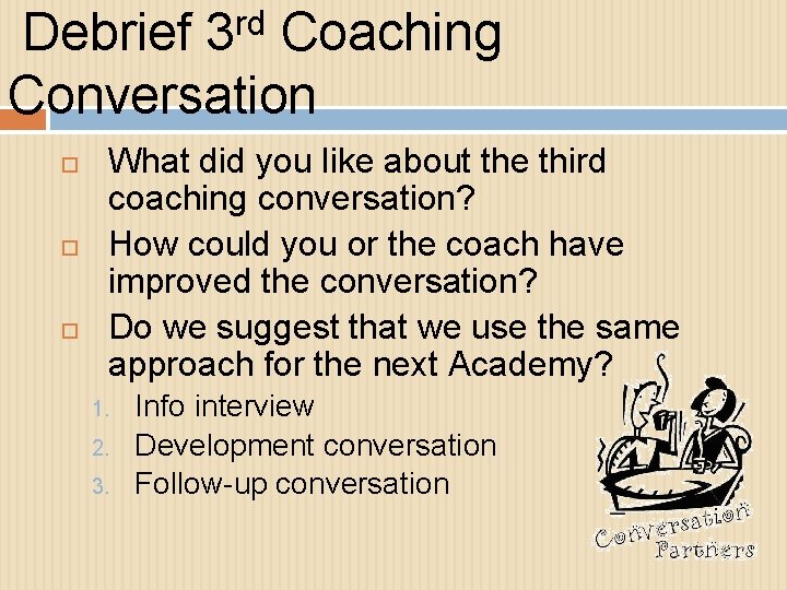 rd 3 Debrief Coaching Conversation What did you like about the third coaching conversation?