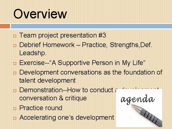 Overview Team project presentation #3 Debrief Homework – Practice, Strengths, Def. Leadshp. Exercise--“A Supportive