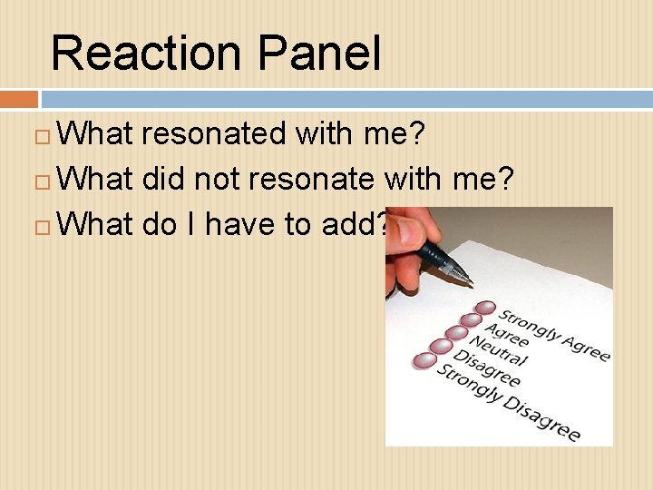 Reaction Panel What resonated with me? What did not resonate with me? What do