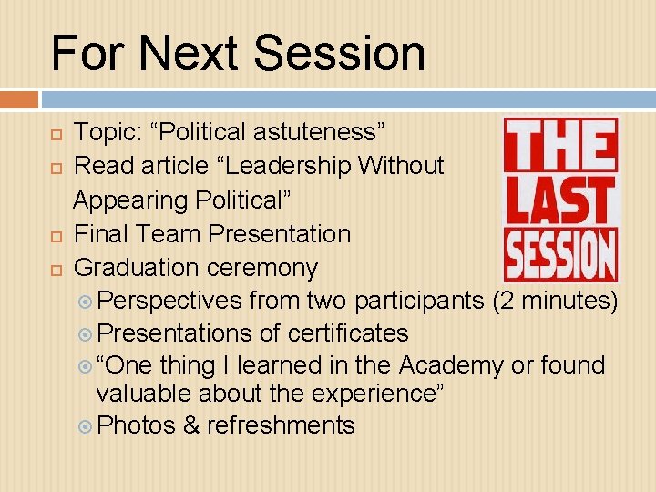 For Next Session Topic: “Political astuteness” Read article “Leadership Without Appearing Political” Final Team