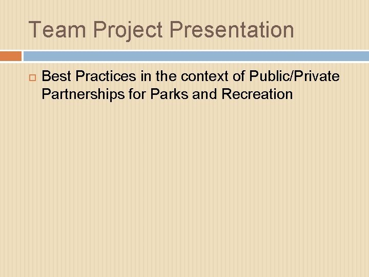Team Project Presentation Best Practices in the context of Public/Private Partnerships for Parks and
