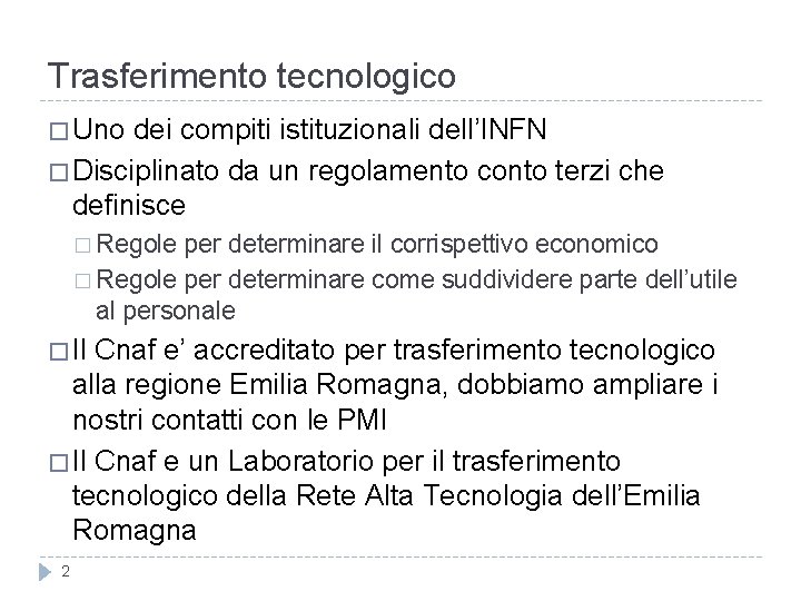 Trasferimento tecnologico � Uno dei compiti istituzionali dell’INFN � Disciplinato da un regolamento conto Trasferimento tecnologico � Uno dei compiti istituzionali dell’INFN � Disciplinato da un regolamento conto