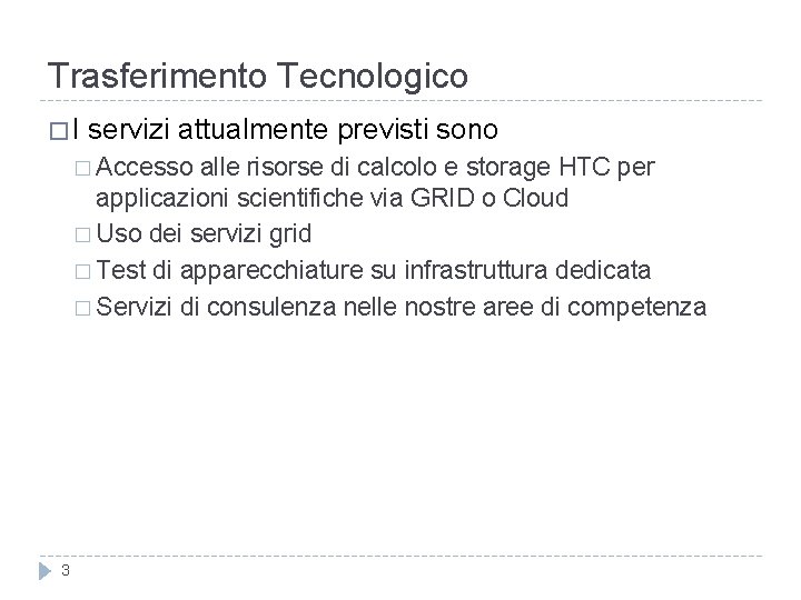 Trasferimento Tecnologico � I servizi attualmente previsti sono � Accesso alle risorse di calcolo