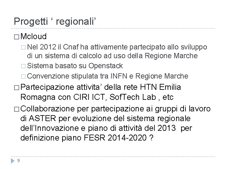 Progetti ‘ regionali’ � Mcloud � Nel 2012 il Cnaf ha attivamente partecipato allo Progetti ‘ regionali’ � Mcloud � Nel 2012 il Cnaf ha attivamente partecipato allo