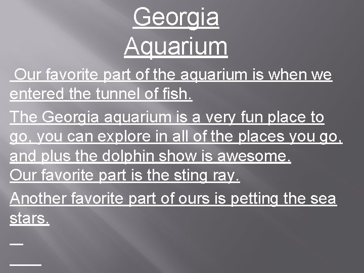 Georgia Aquarium Our favorite part of the aquarium is when we entered the tunnel