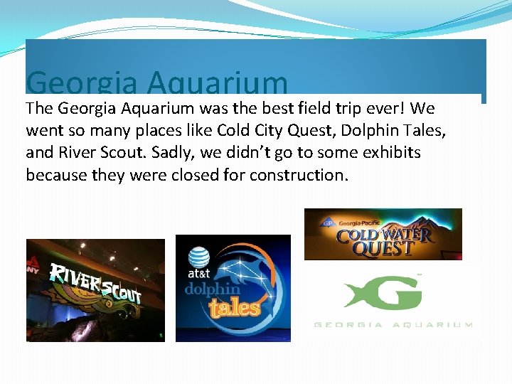 Georgia Aquarium The Georgia Aquarium was the best field trip ever! We went so