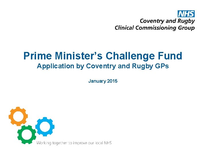 Prime Minister’s Challenge Fund Application by Coventry and Rugby GPs January 2015 
