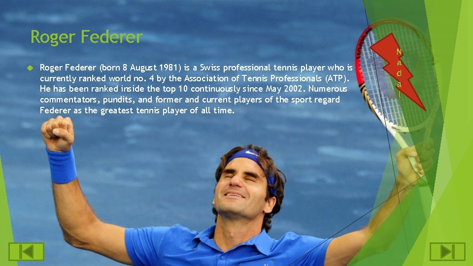 Roger Federer (born 8 August 1981) is a Swiss professional tennis player who is Roger Federer (born 8 August 1981) is a Swiss professional tennis player who is