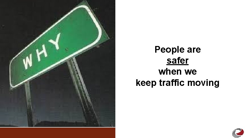 People are safer when we keep traffic moving 