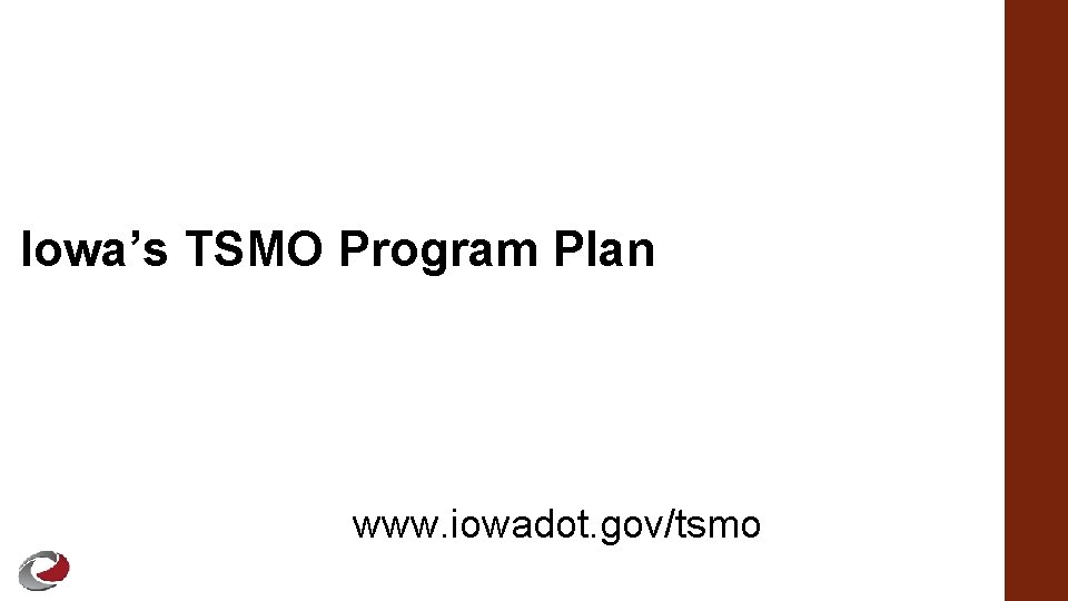 Iowa’s TSMO Program Plan www. iowadot. gov/tsmo 