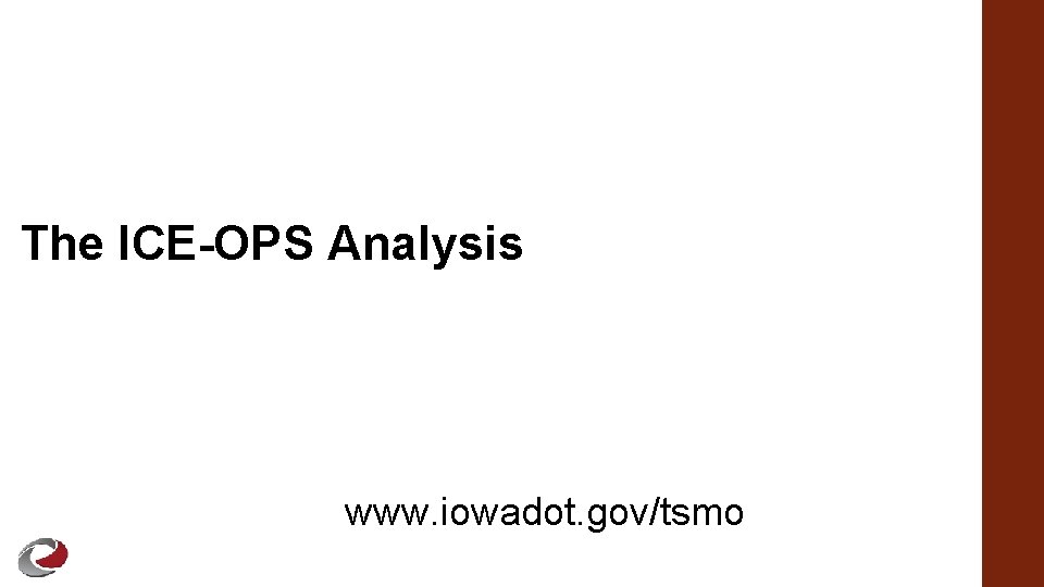 The ICE-OPS Analysis www. iowadot. gov/tsmo 